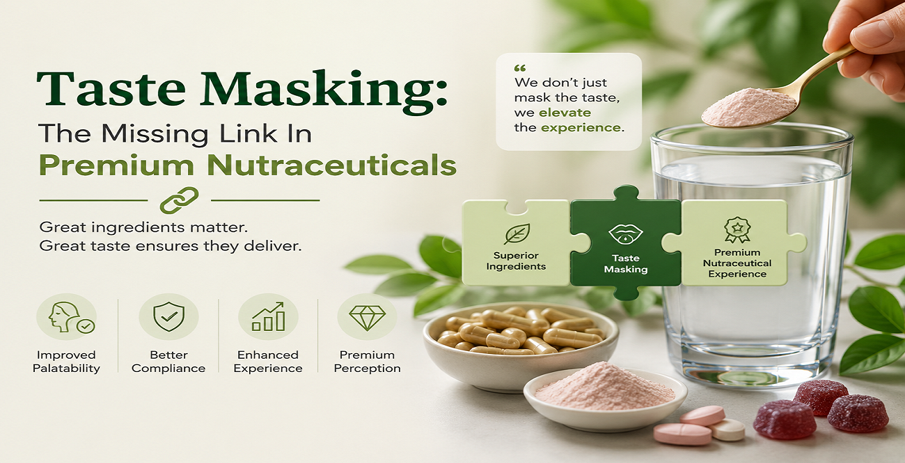 The Science Behind Taste Masking in Nutraceuticals: Enhancing Consumer Experience Without Compromising Efficacy